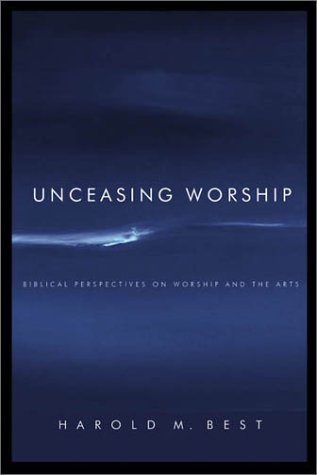 Unceasing Worship | Harold M. Best