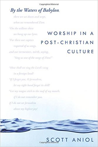 By the Waters of Babylon: Worship in a Post-Christian Culture