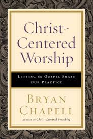 Christ-Centered Worship: Bryan Chapell