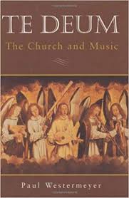 Te Deum: The Church and Music | Paul Westermeyer