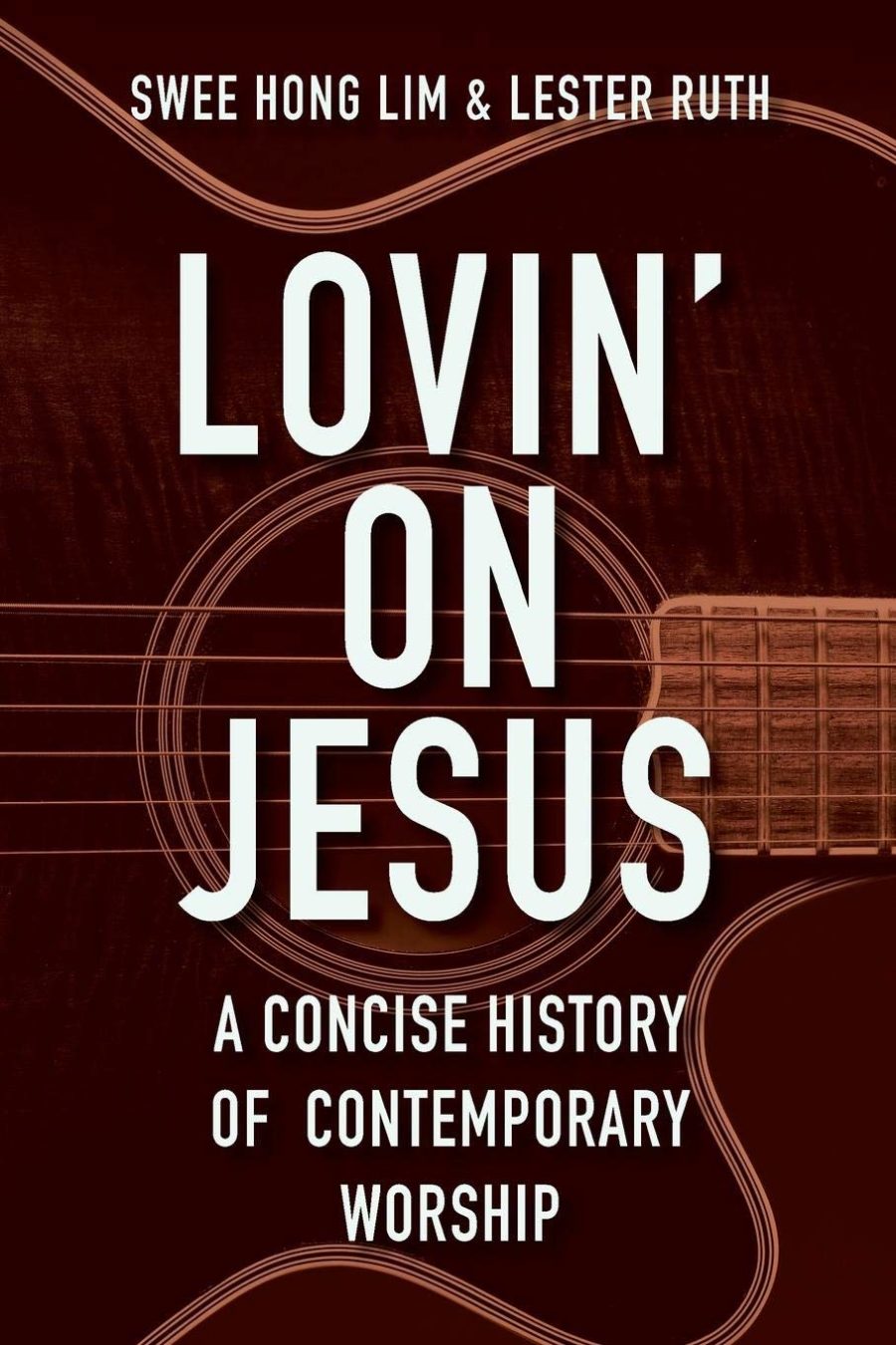 Lovin’ on Jesus: A Concise History of Contemporary Worship, by Swee ...